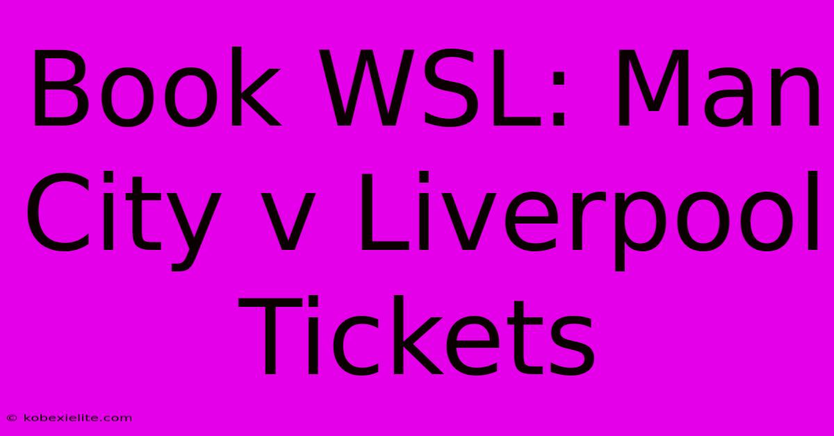 Book WSL: Man City V Liverpool Tickets