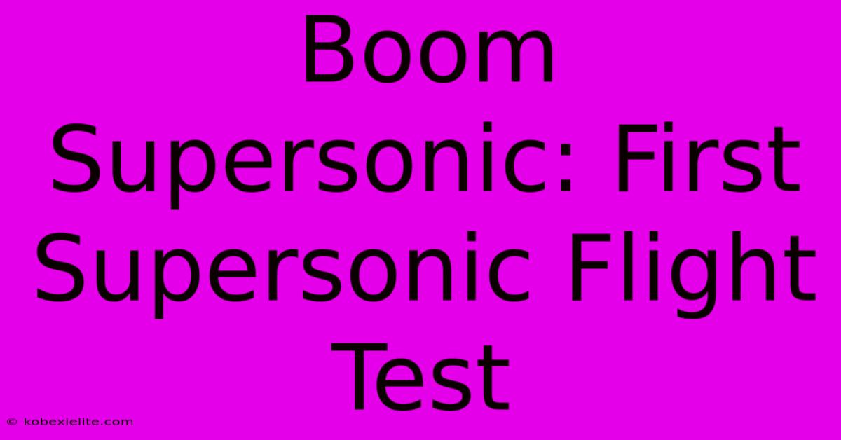 Boom Supersonic: First Supersonic Flight Test