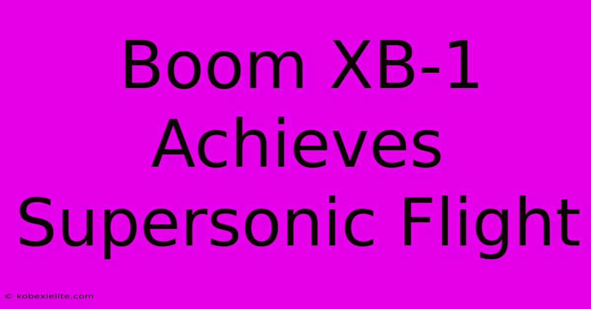 Boom XB-1 Achieves Supersonic Flight