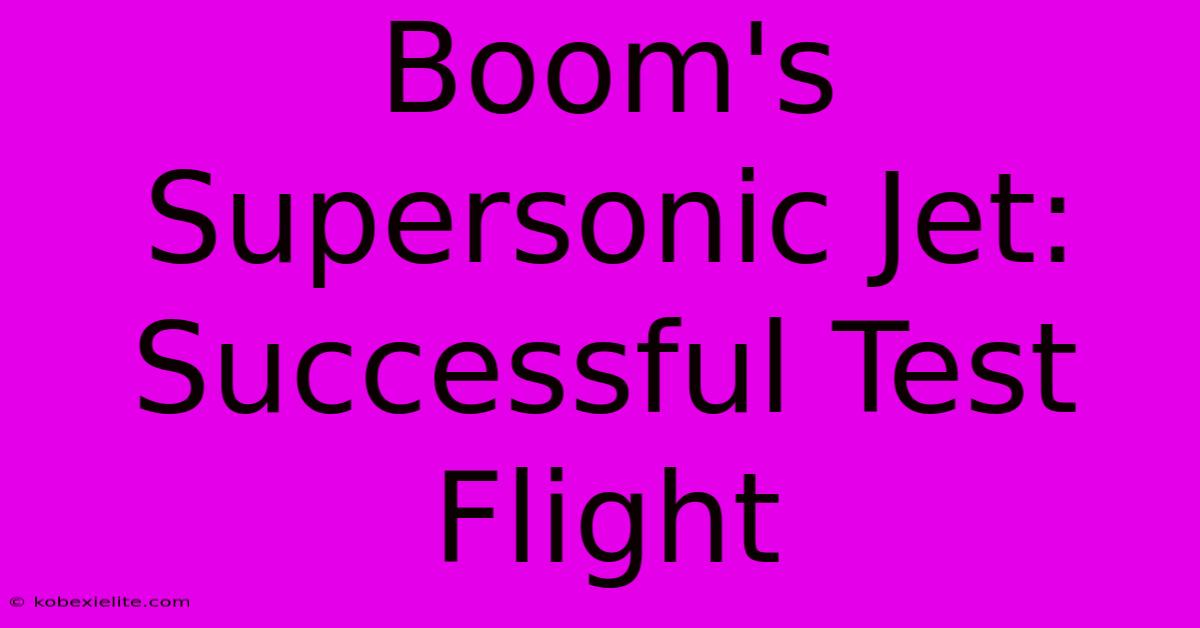 Boom's Supersonic Jet: Successful Test Flight