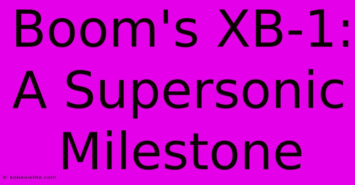 Boom's XB-1: A Supersonic Milestone