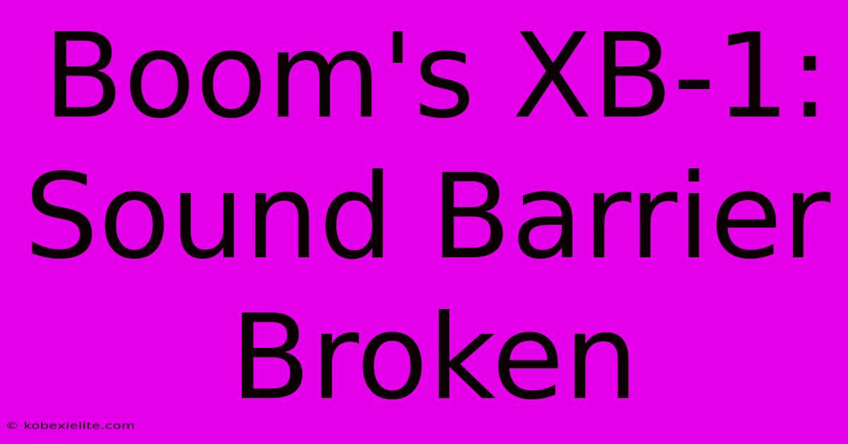 Boom's XB-1: Sound Barrier Broken