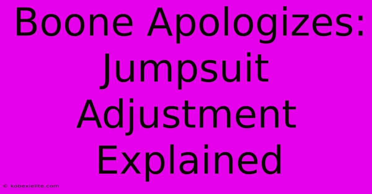 Boone Apologizes: Jumpsuit Adjustment Explained