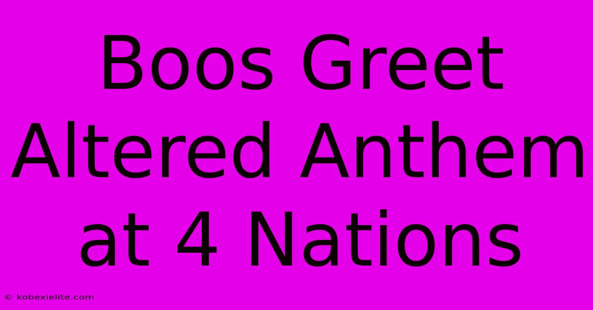 Boos Greet Altered Anthem At 4 Nations