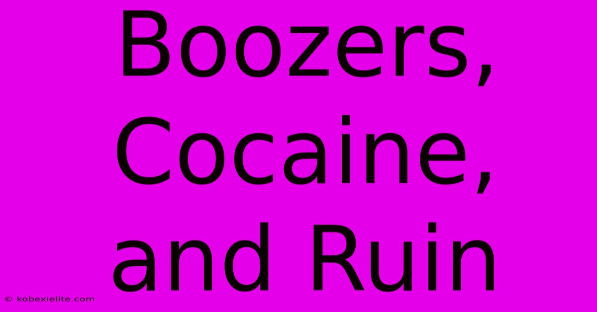 Boozers, Cocaine, And Ruin