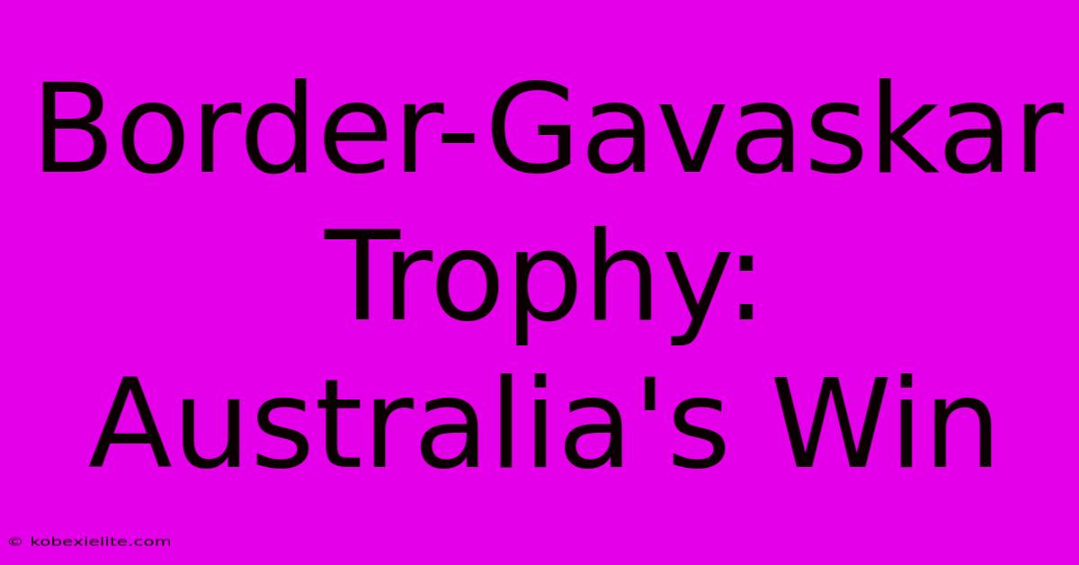 Border-Gavaskar Trophy: Australia's Win