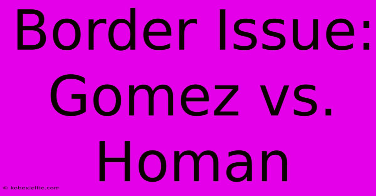 Border Issue: Gomez Vs. Homan