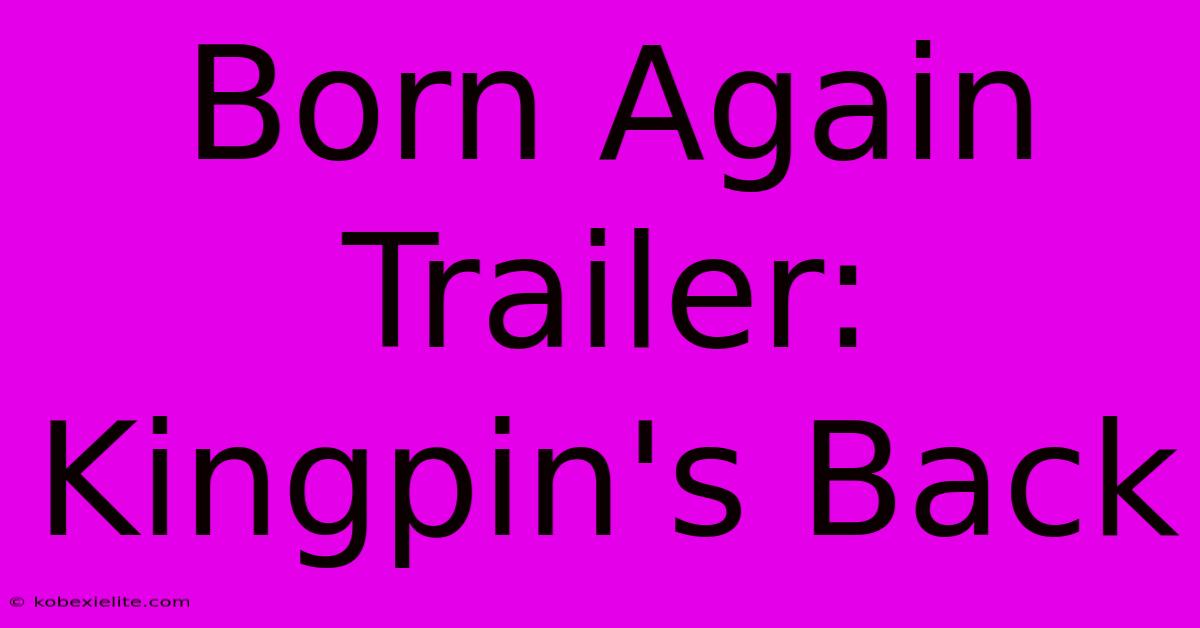 Born Again Trailer: Kingpin's Back