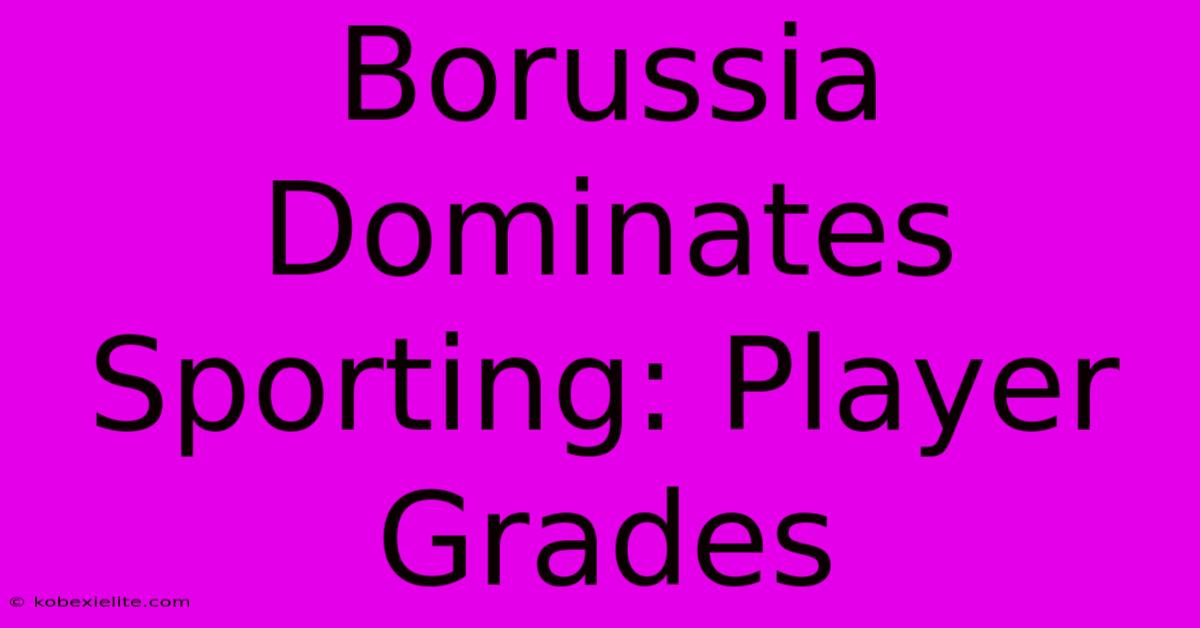 Borussia Dominates Sporting: Player Grades