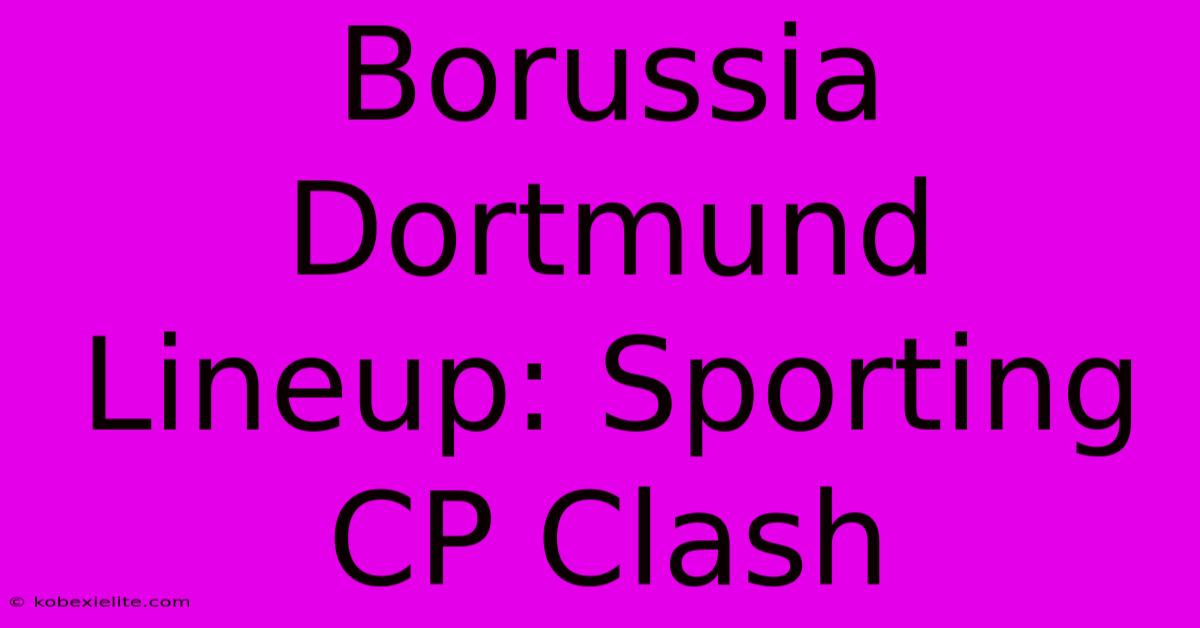 Borussia Dortmund Lineup: Sporting CP Clash