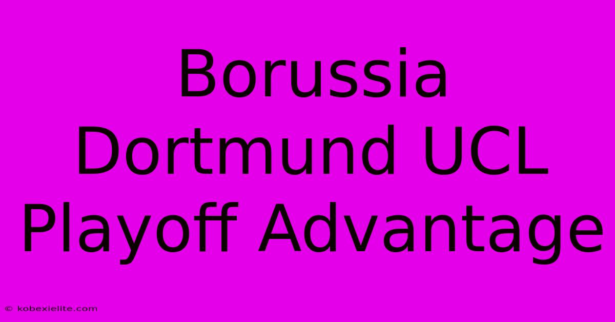 Borussia Dortmund UCL Playoff Advantage