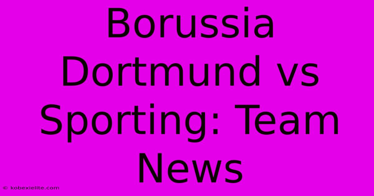 Borussia Dortmund Vs Sporting: Team News