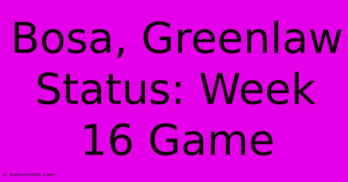 Bosa, Greenlaw Status: Week 16 Game