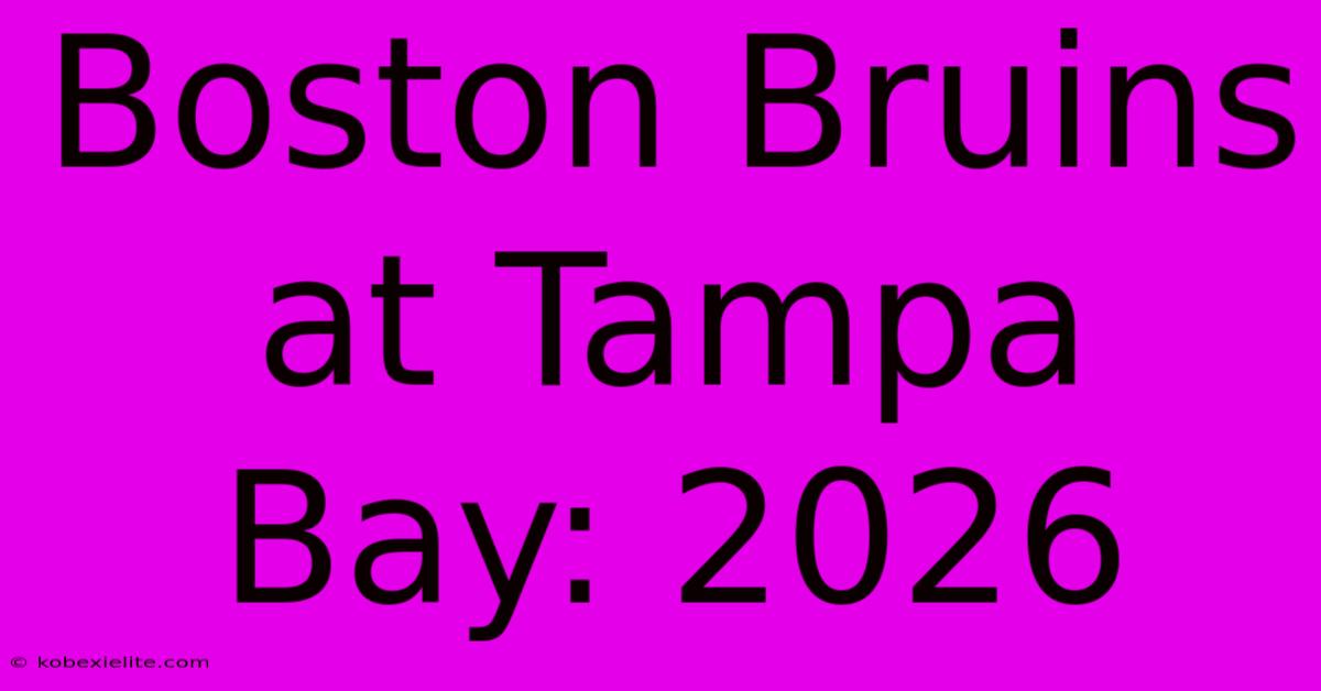 Boston Bruins At Tampa Bay: 2026