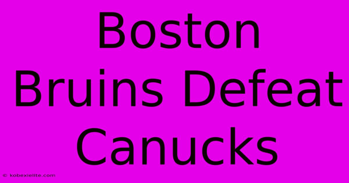 Boston Bruins Defeat Canucks Boston Bruins Defeat Canucks