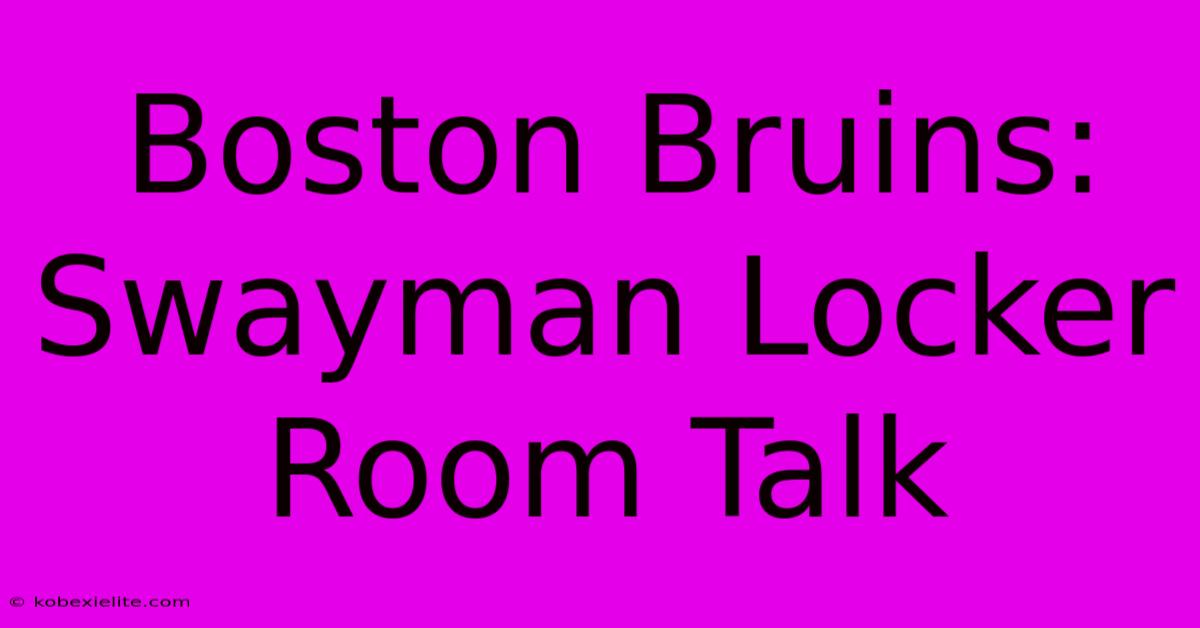 Boston Bruins: Swayman Locker Room Talk