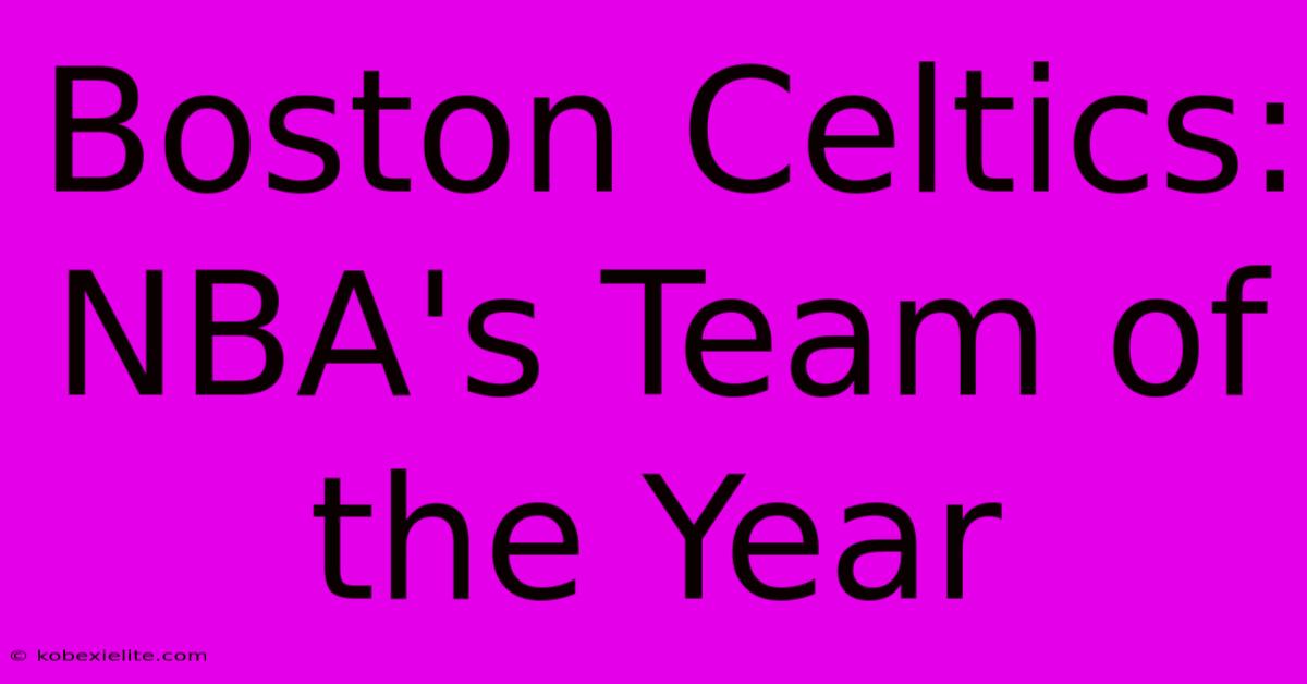 Boston Celtics: NBA's Team Of The Year