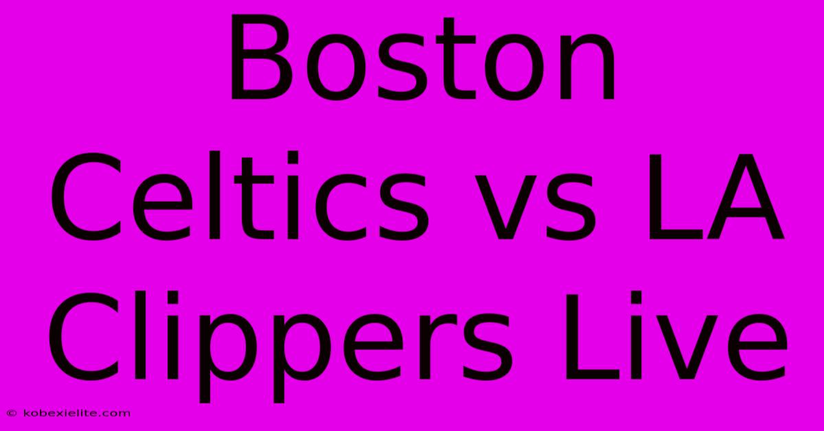 Boston Celtics Vs LA Clippers Live