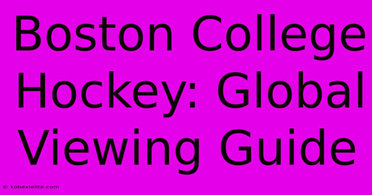 Boston College Hockey: Global Viewing Guide