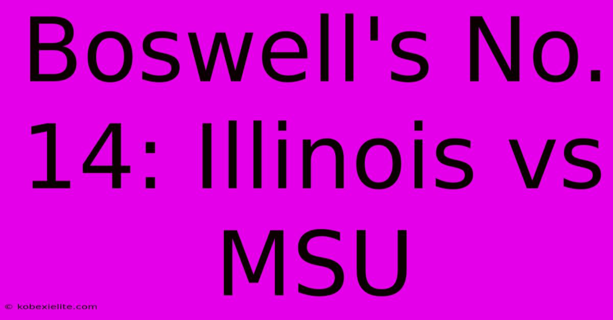 Boswell's No. 14: Illinois Vs MSU