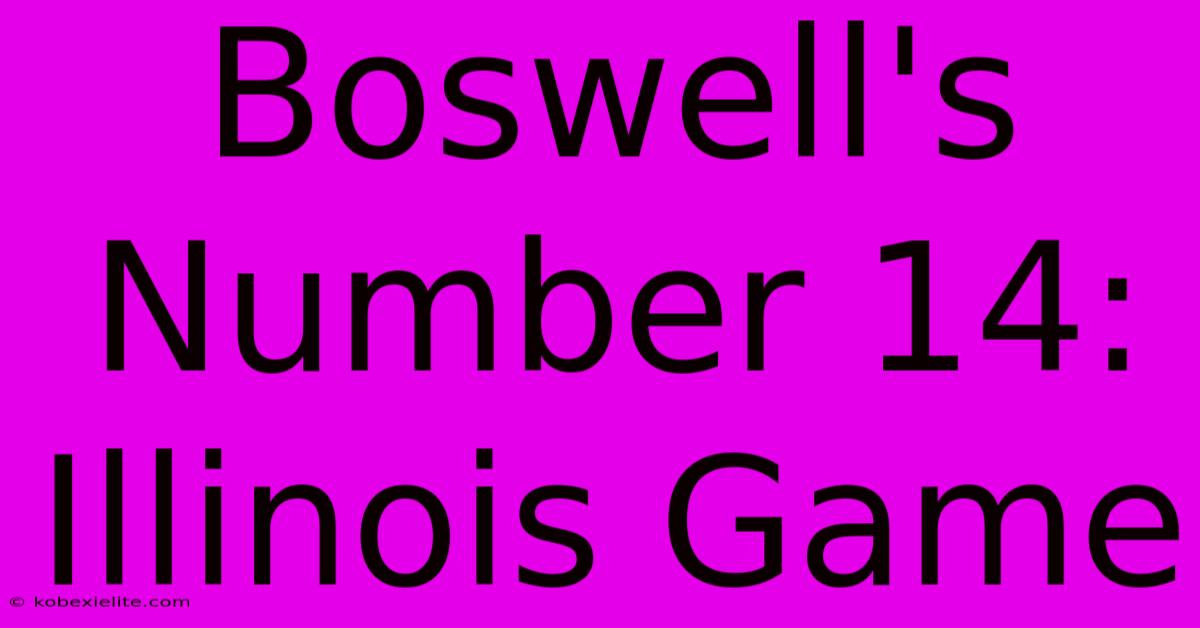 Boswell's Number 14: Illinois Game