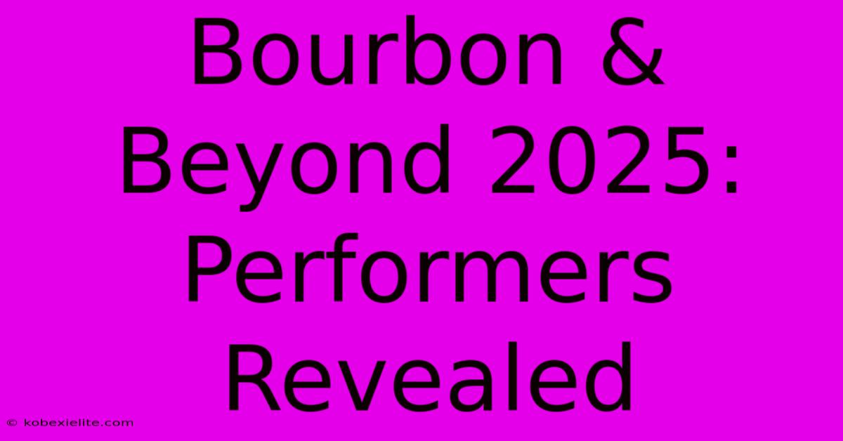 Bourbon & Beyond 2025: Performers Revealed