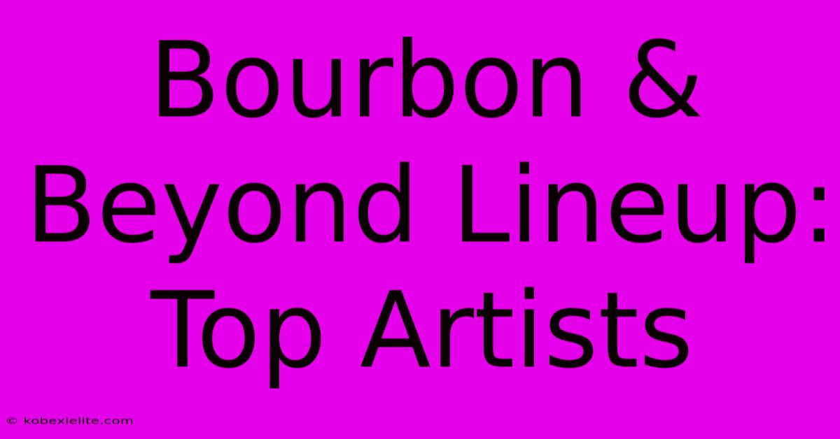 Bourbon & Beyond Lineup: Top Artists