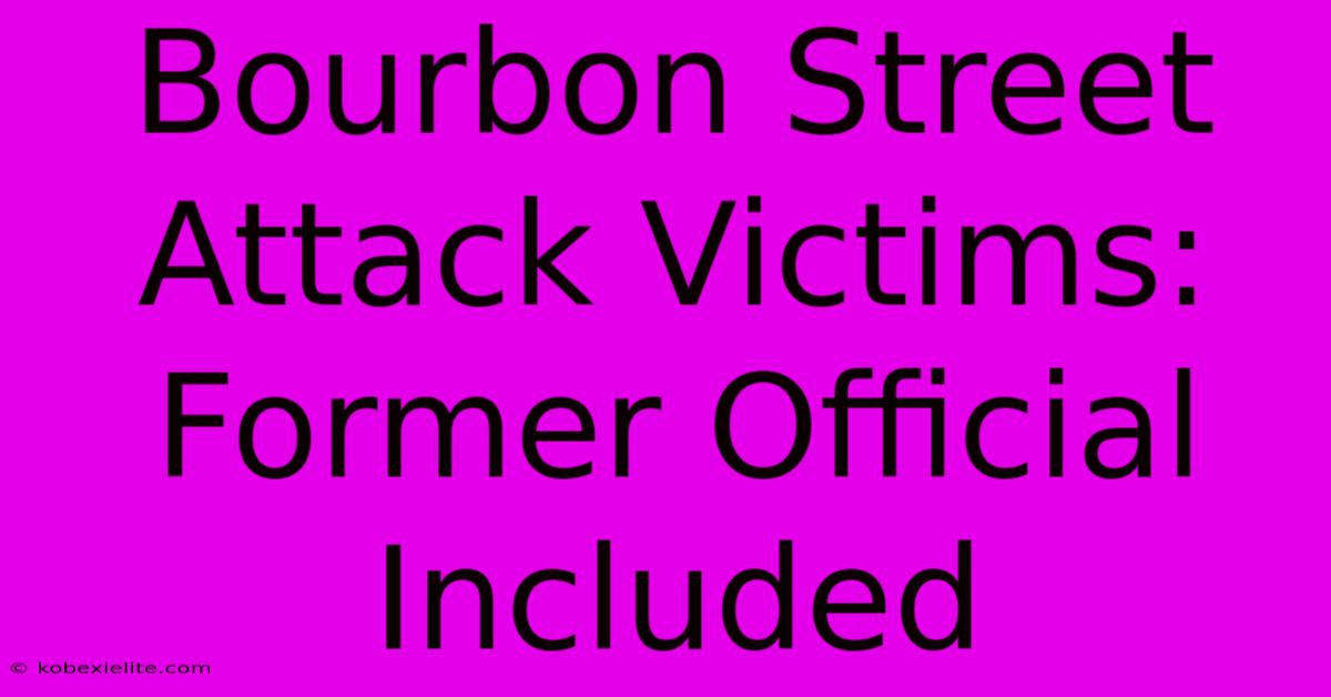 Bourbon Street Attack Victims: Former Official Included