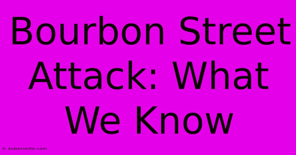 Bourbon Street Attack: What We Know