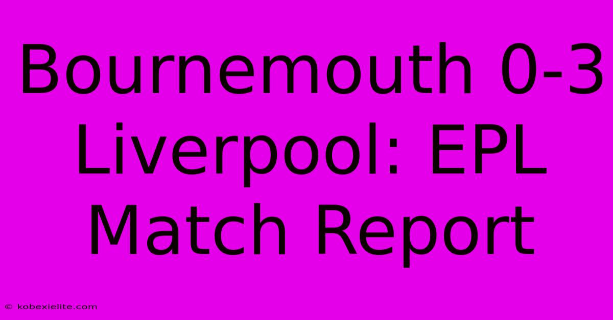 Bournemouth 0-3 Liverpool: EPL Match Report