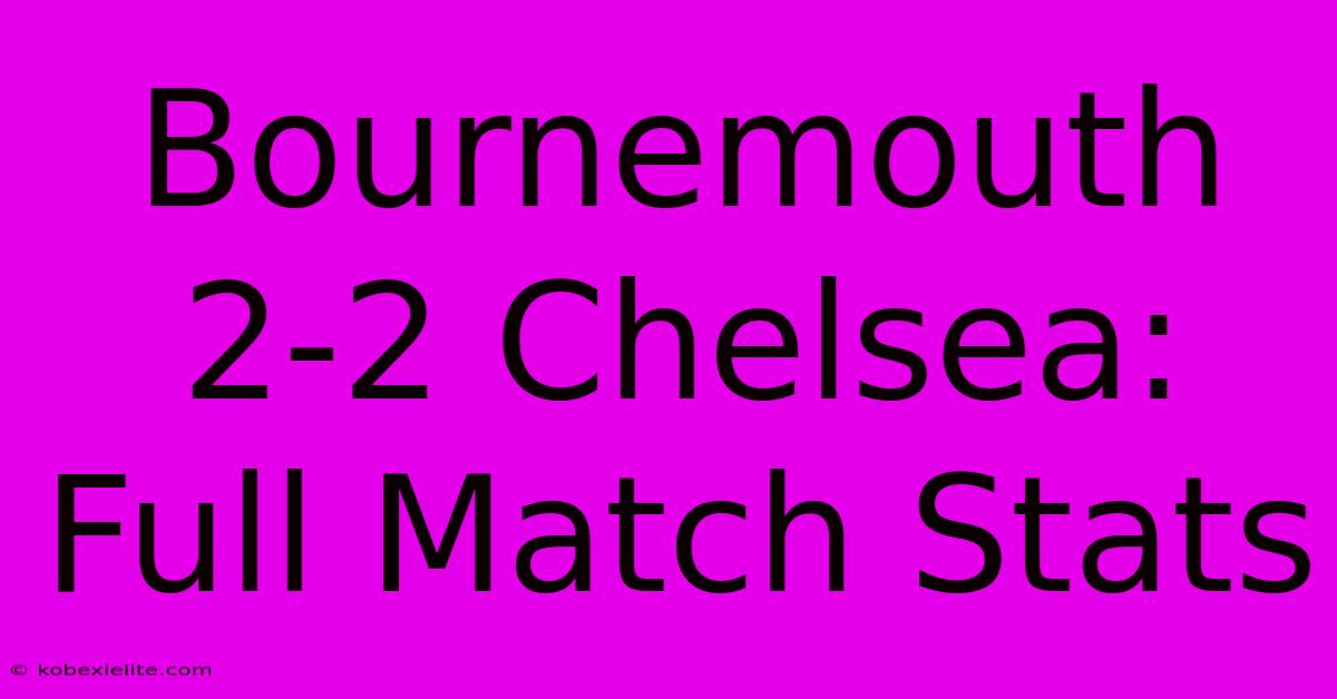 Bournemouth 2-2 Chelsea: Full Match Stats