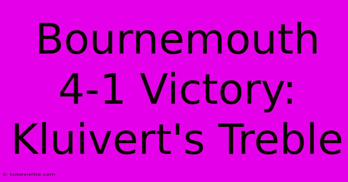 Bournemouth 4-1 Victory: Kluivert's Treble