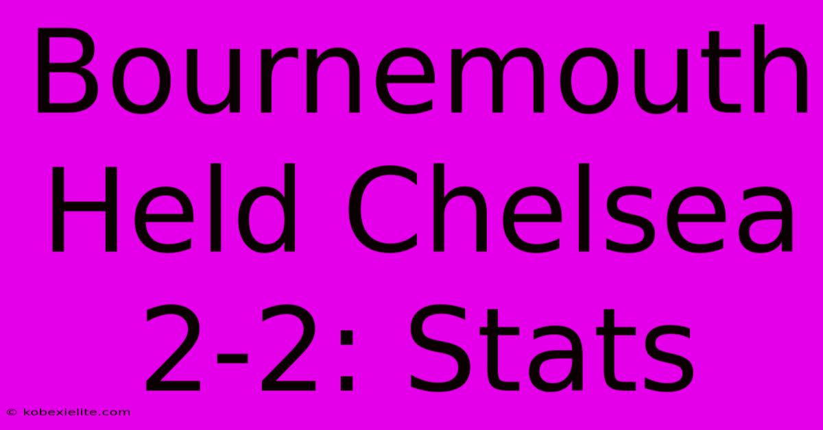 Bournemouth Held Chelsea 2-2: Stats