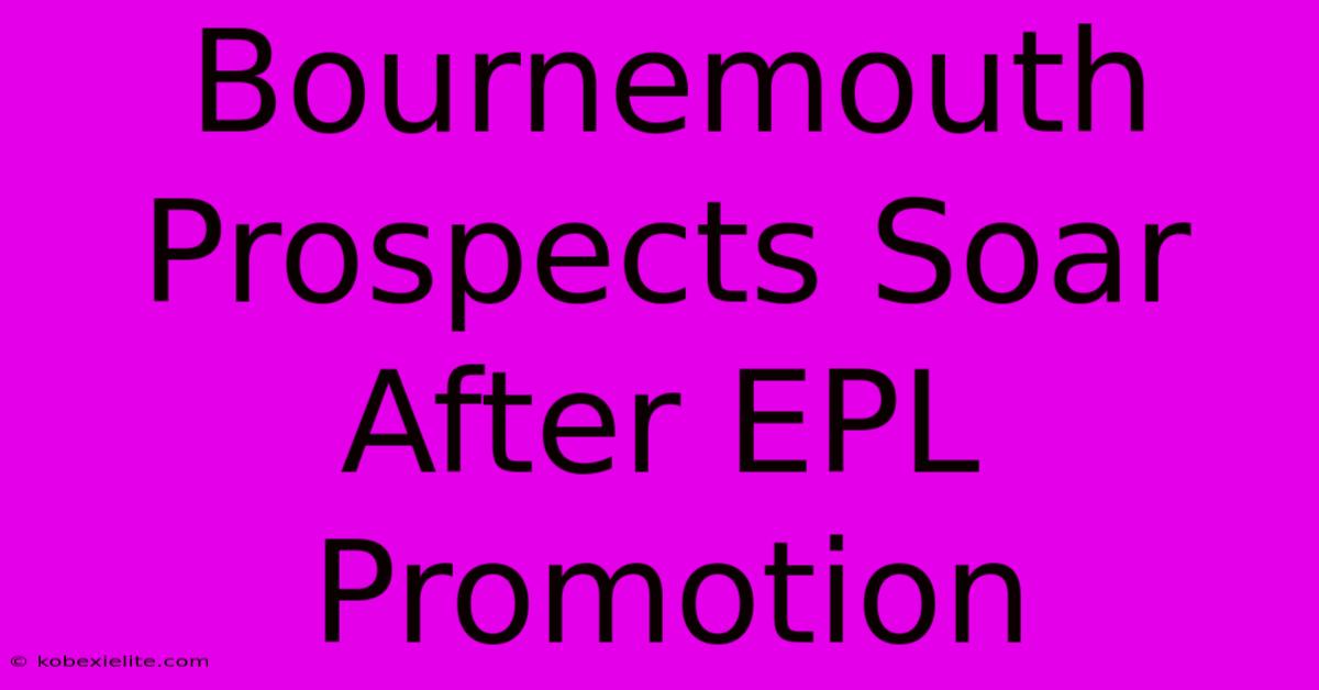 Bournemouth Prospects Soar After EPL Promotion