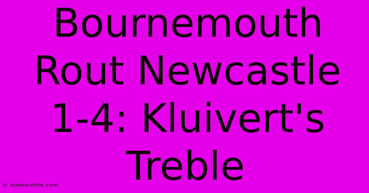 Bournemouth Rout Newcastle 1-4: Kluivert's Treble