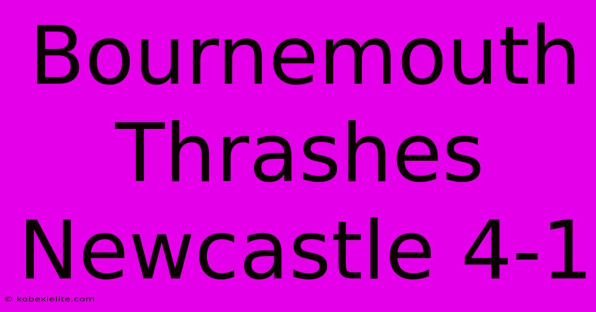 Bournemouth Thrashes Newcastle 4-1