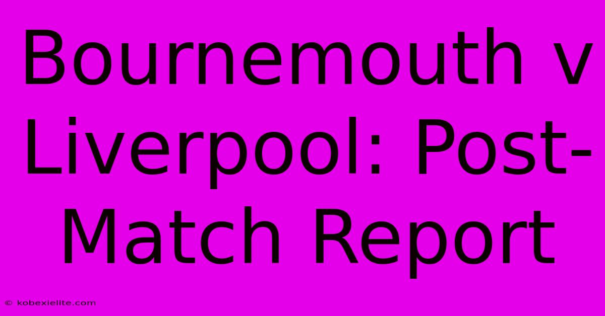 Bournemouth V Liverpool: Post-Match Report