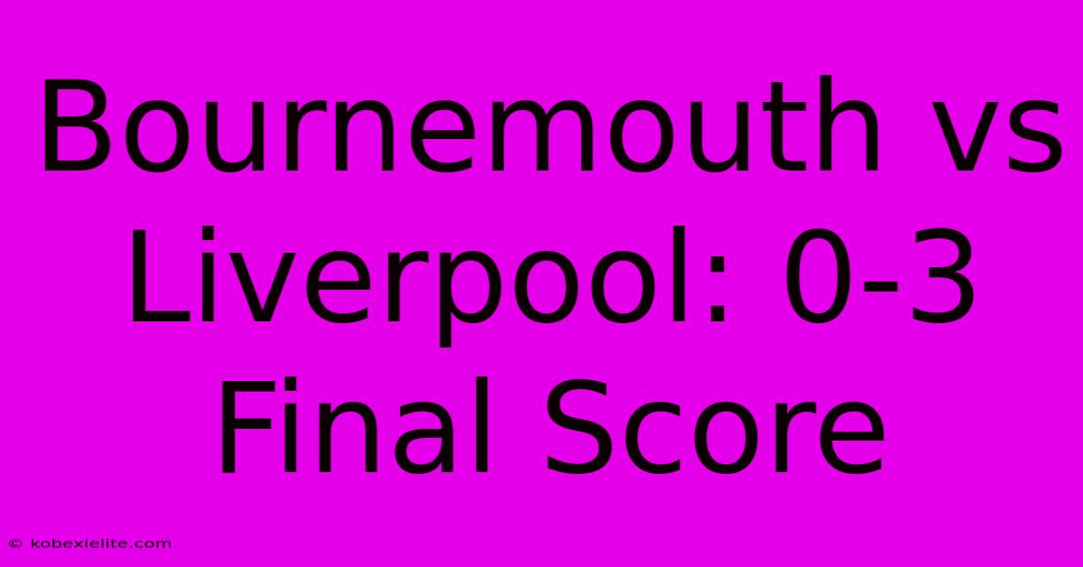 Bournemouth Vs Liverpool: 0-3 Final Score