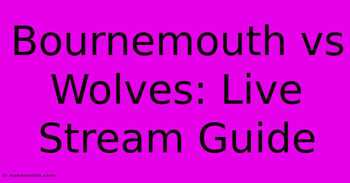 Bournemouth Vs Wolves: Live Stream Guide