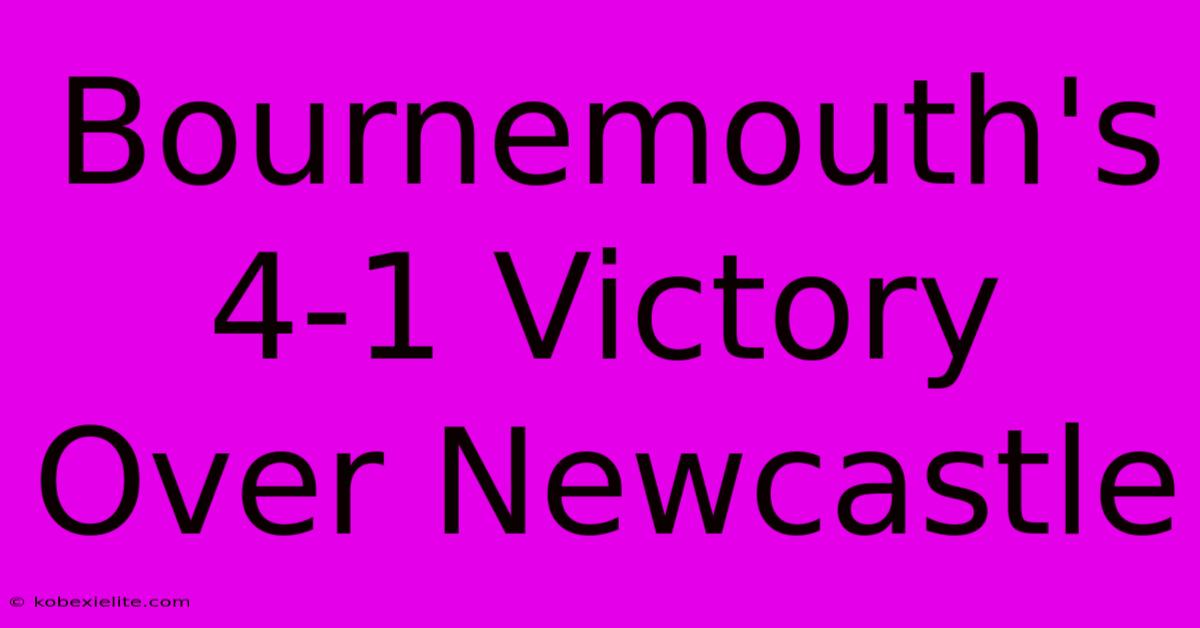 Bournemouth's 4-1 Victory Over Newcastle