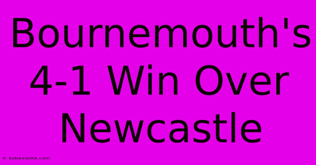 Bournemouth's 4-1 Win Over Newcastle