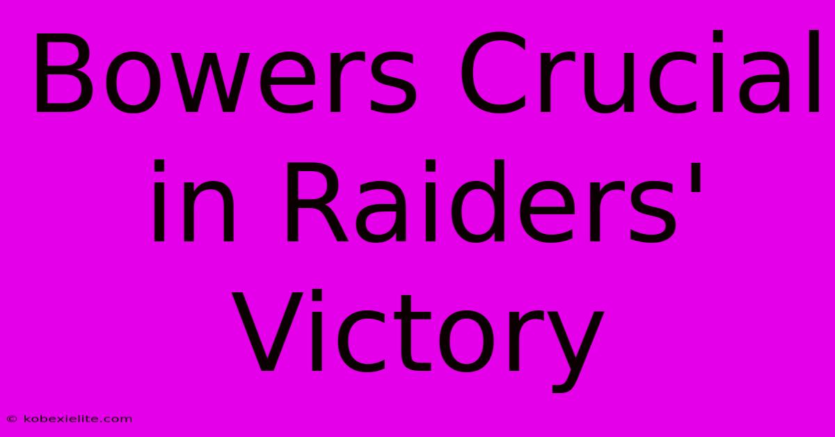 Bowers Crucial In Raiders' Victory