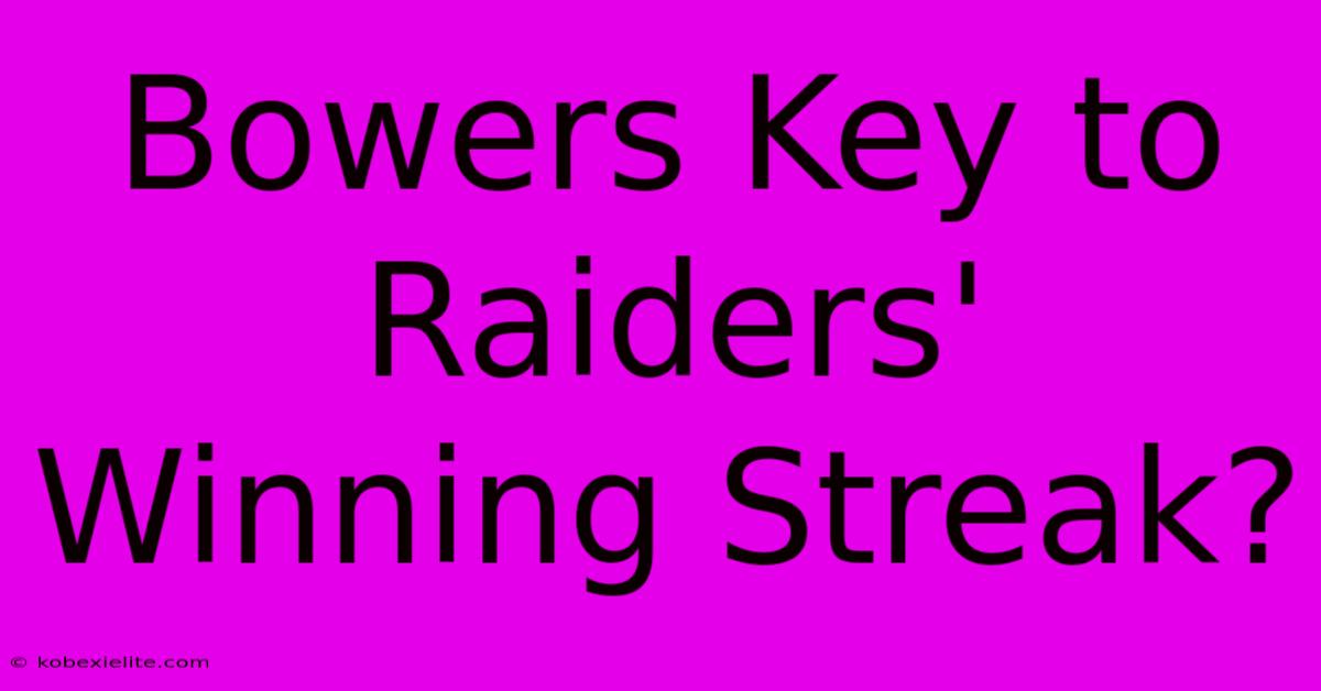 Bowers Key To Raiders' Winning Streak?