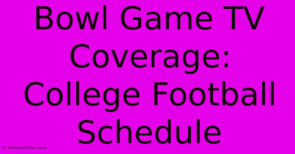 Bowl Game TV Coverage: College Football Schedule