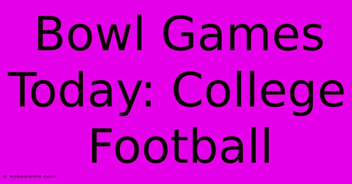 Bowl Games Today: College Football