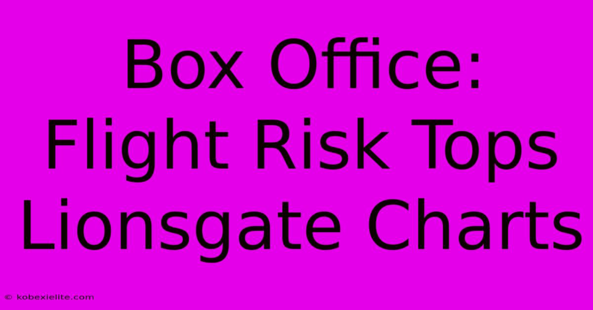 Box Office: Flight Risk Tops Lionsgate Charts