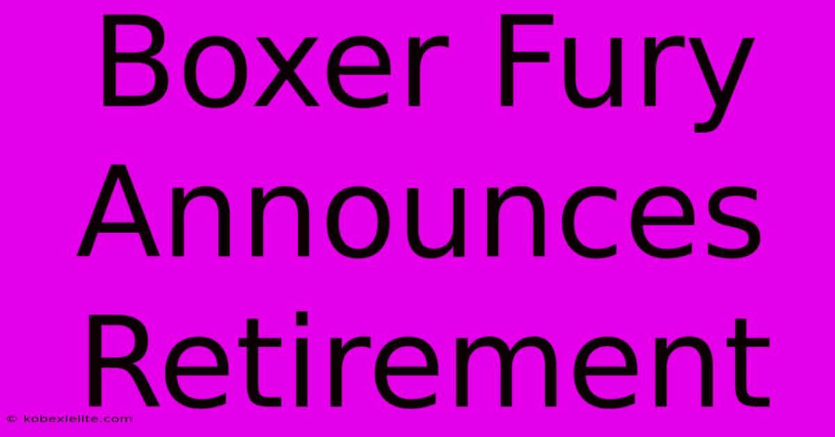 Boxer Fury Announces Retirement