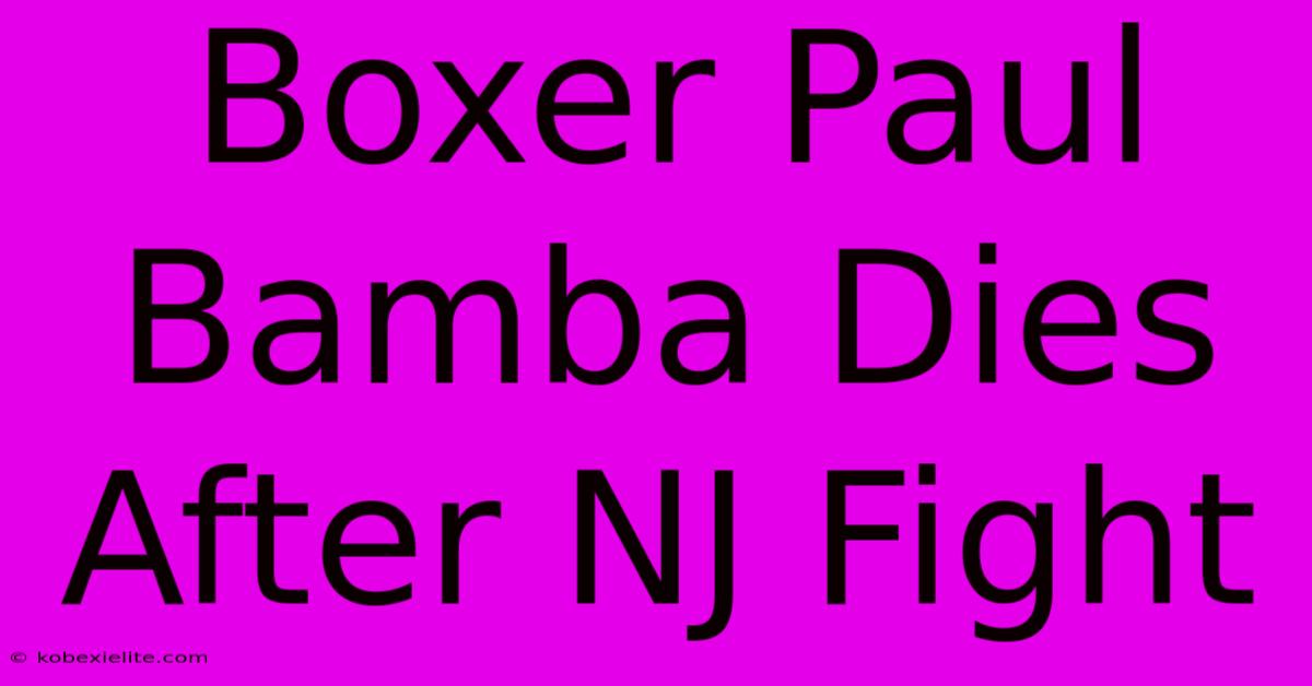 Boxer Paul Bamba Dies After NJ Fight