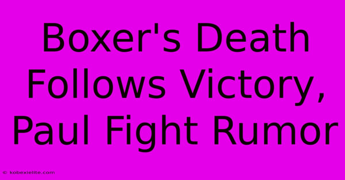 Boxer's Death Follows Victory, Paul Fight Rumor