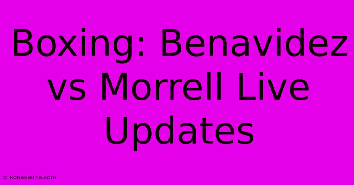 Boxing: Benavidez Vs Morrell Live Updates